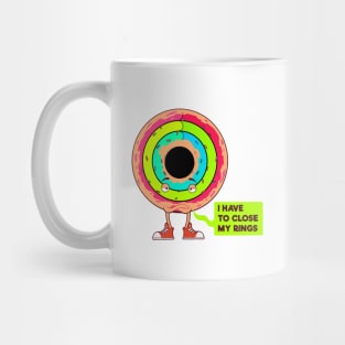 I have to Close My Rings- I Donut Care Mug